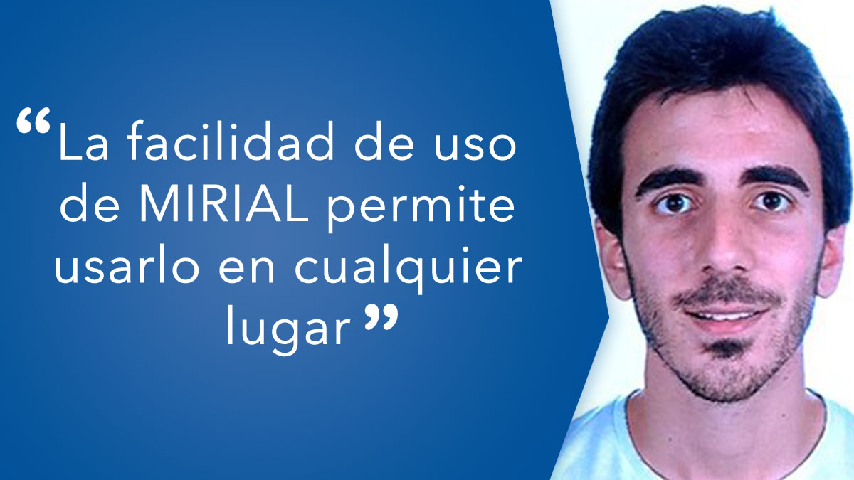 “La facilidad de uso de MIRIAL permite usarlo en cualquier lugar”